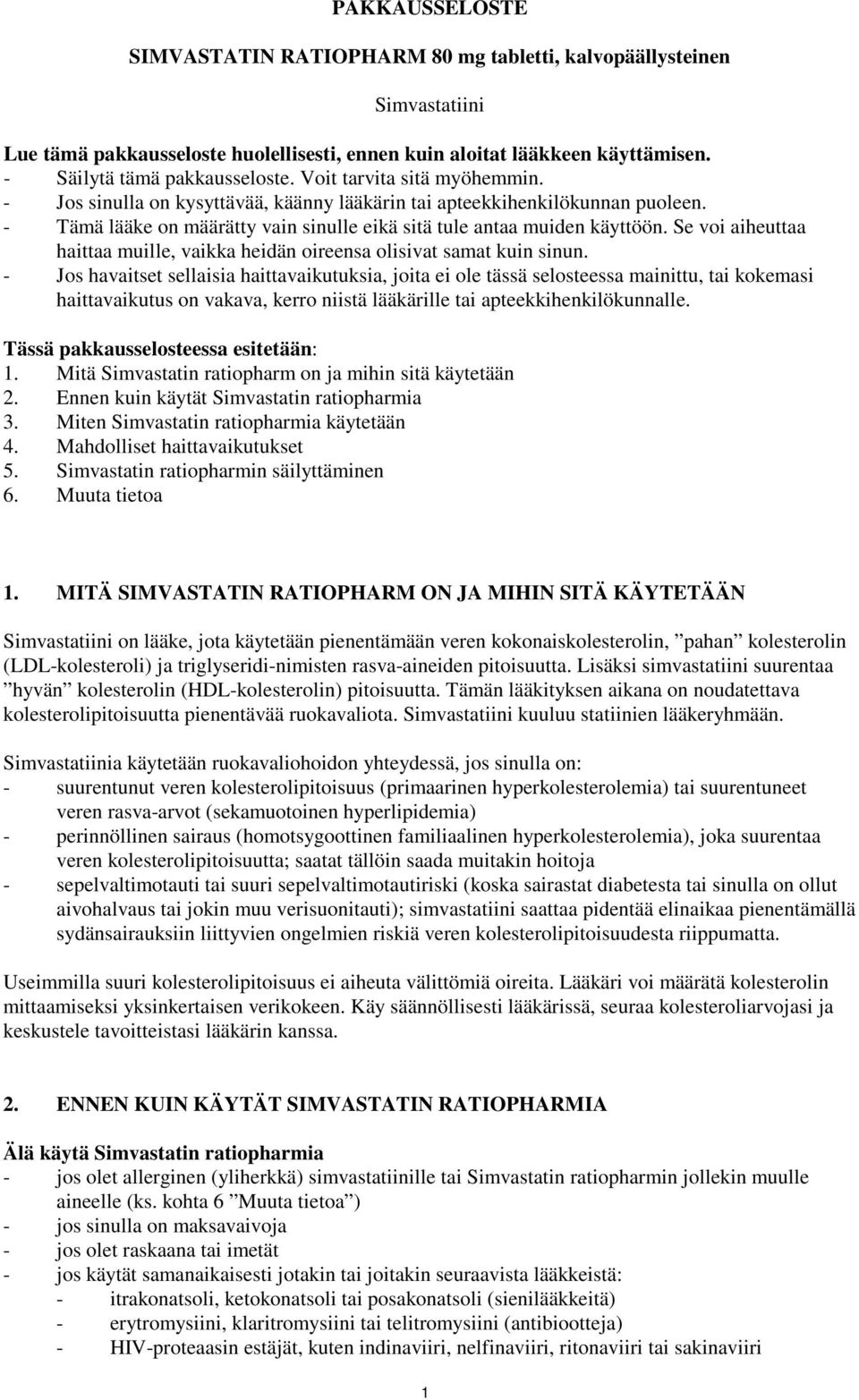 Se voi aiheuttaa haittaa muille, vaikka heidän oireensa olisivat samat kuin sinun.