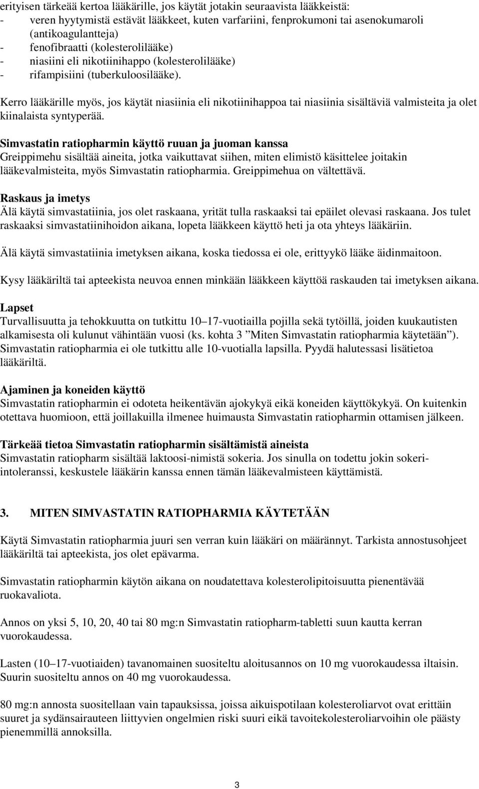 Kerro lääkärille myös, jos käytät niasiinia eli nikotiinihappoa tai niasiinia sisältäviä valmisteita ja olet kiinalaista syntyperää.