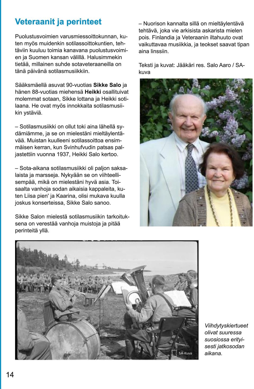 Finlandia ja Veteraanin iltahuuto ovat vaikuttavaa musiikkia, ja teokset saavat tipan aina linssiin. Teksti ja kuvat: Jääkäri res.