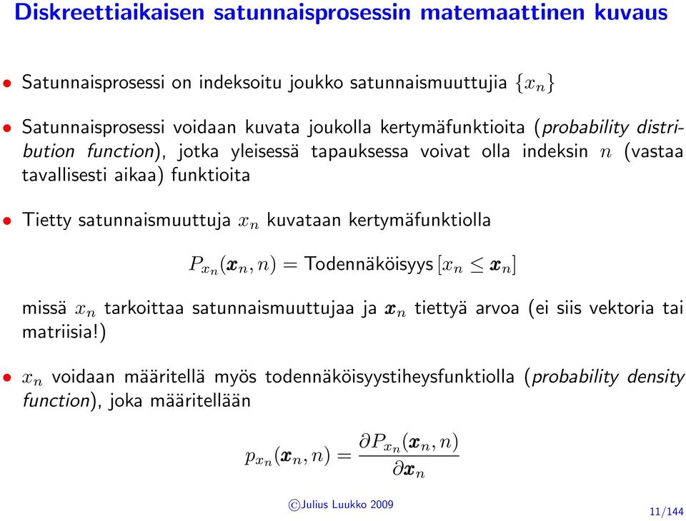 satunnaismuuttuja x n kuvataan kertymäfunktiolla P xn (x n, n) = Todennäköisyys [x n x n ] missä x n tarkoittaa satunnaismuuttujaa ja x n tiettyä arvoa (ei siis