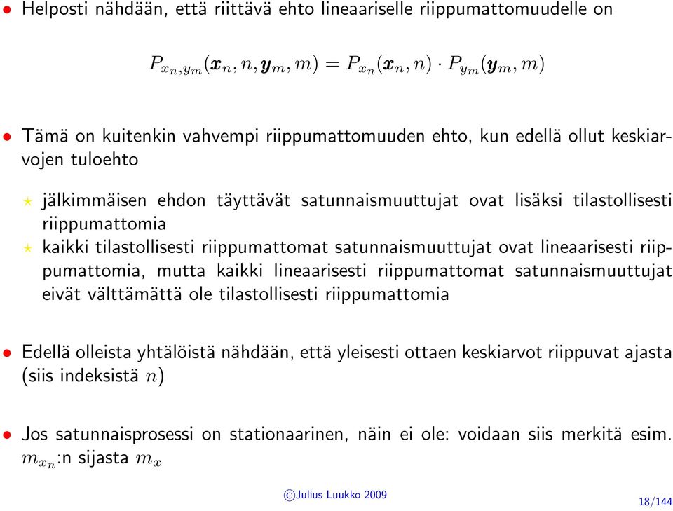 satunnaismuuttujat ovat lineaarisesti riippumattomia, mutta kaikki lineaarisesti riippumattomat satunnaismuuttujat eivät välttämättä ole tilastollisesti riippumattomia Edellä