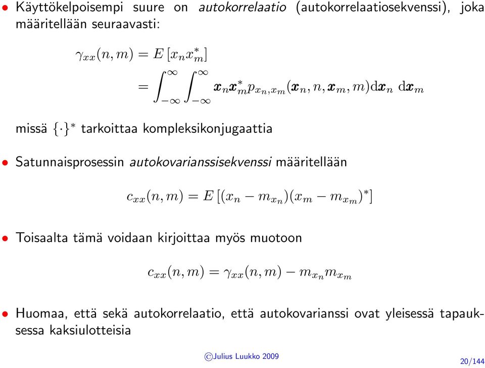 autokovarianssisekvenssi määritellään c xx (n, m) = E [(x n m xn )(x m m xm ) ] Toisaalta tämä voidaan kirjoittaa myös