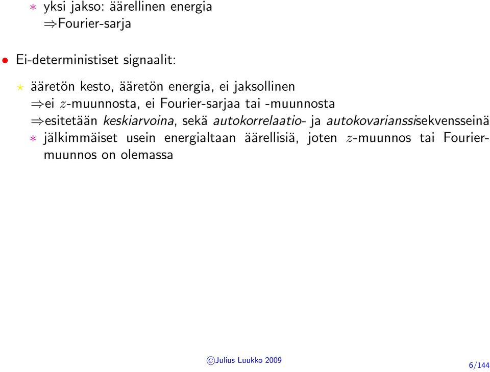 -muunnosta esitetään keskiarvoina, sekä autokorrelaatio- ja