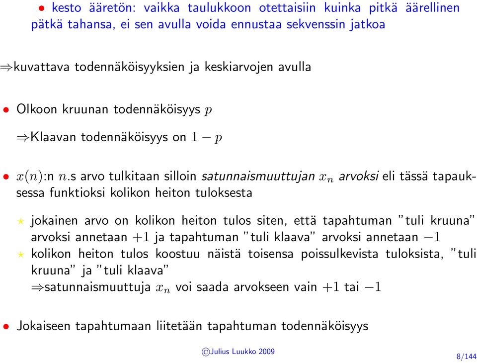 s arvo tulkitaan silloin satunnaismuuttujan x n arvoksi eli tässä tapauksessa funktioksi kolikon heiton tuloksesta jokainen arvo on kolikon heiton tulos siten, että tapahtuman tuli