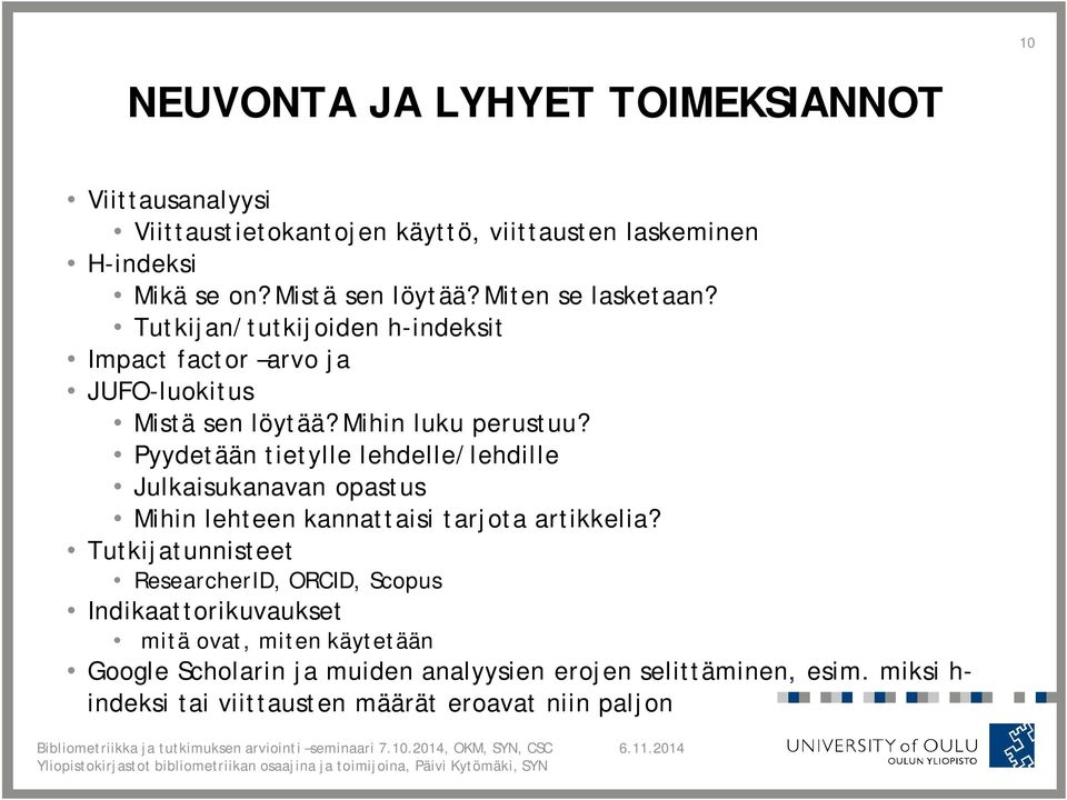 Pyydetään tietylle lehdelle/lehdille Julkaisukanavan opastus Mihin lehteen kannattaisi tarjota artikkelia?