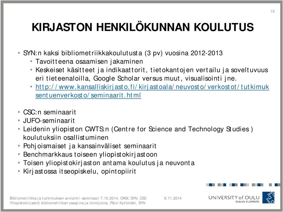 fi/kirjastoala/neuvosto/verkostot/tutkimuk sentuenverkosto/seminaarit.