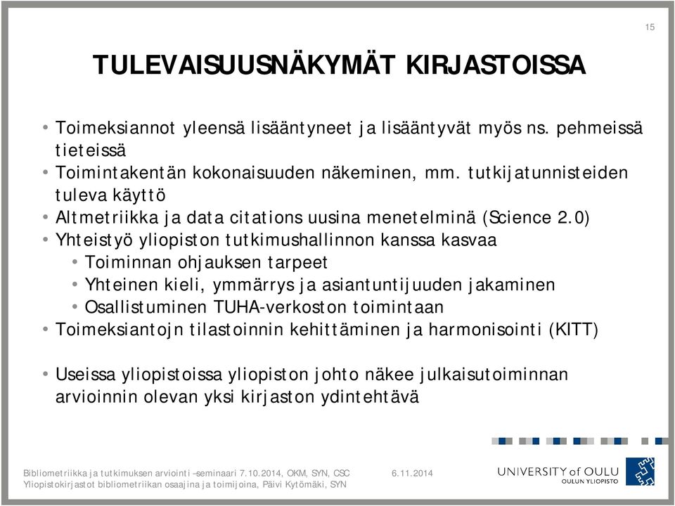 tutkijatunnisteiden tuleva käyttö Altmetriikka ja data citations uusina menetelminä (Science 2.