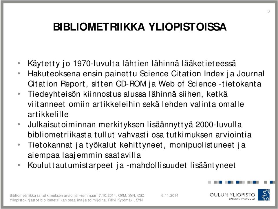 artikkeleihin sekä lehden valinta omalle artikkelille Julkaisutoiminnan merkityksen lisäännyttyä 2000-luvulla bibliometriikasta tullut vahvasti osa