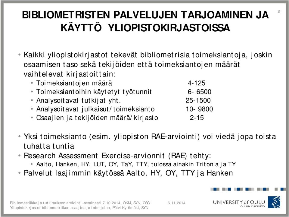 25-1500 Analysoitavat julkaisut/toimeksianto 10-9800 Osaajien ja tekijöiden määrä/kirjasto 2-15 Yksi toimeksianto (esim.