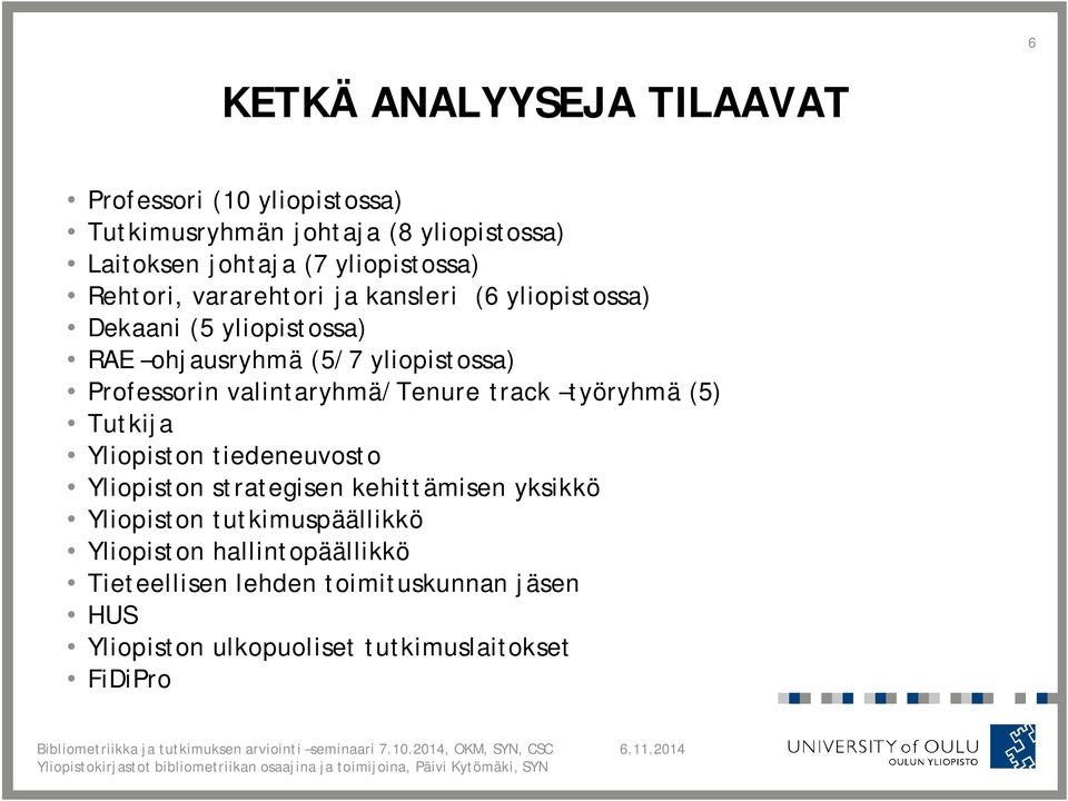 Professorin valintaryhmä/tenure track työryhmä (5) Tutkija Yliopiston tiedeneuvosto Yliopiston strategisen kehittämisen yksikkö