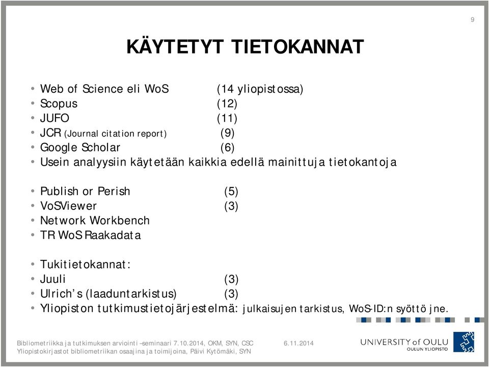 tietokantoja Publish or Perish (5) VoSViewer (3) Network Workbench TR WoS Raakadata Tukitietokannat: