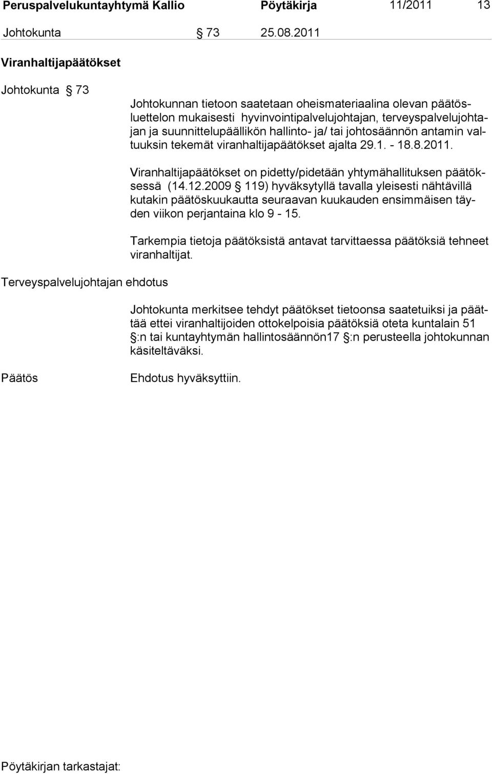 hallinto- ja/ tai johtosäännön antamin valtuuksin tekemät viranhaltijapäätökset ajalta 29.1. - 18.8.2011.