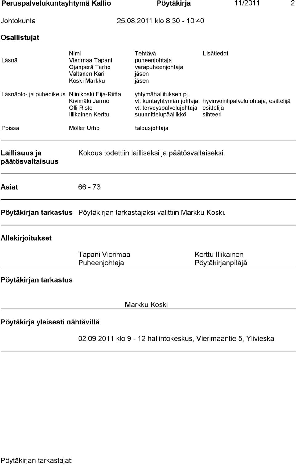 Eija-Riitta yhtymähallituksen pj. Kivimäki Jarmo vt. kuntayhtymän johtaja, hyvinvointipalvelujohtaja, esittelijä Olli Risto vt.