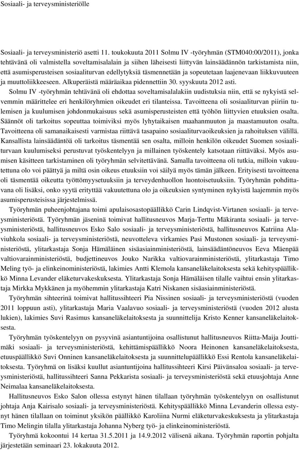 sosiaaliturvan edellytyksiä täsmennetään ja sopeutetaan laajenevaan liikkuvuuteen ja muuttoliikkeeseen. Alkuperäistä määräaikaa pidennettiin 30. syyskuuta 2012 asti.