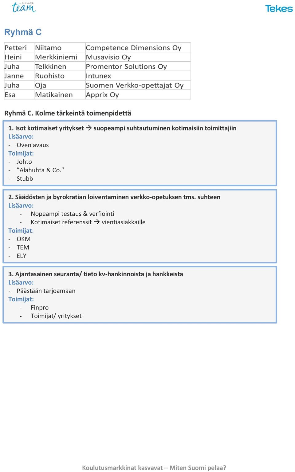 - Stubb 2. Säädösten ja byrokratian loiventaminen verkko-opetuksen tms.