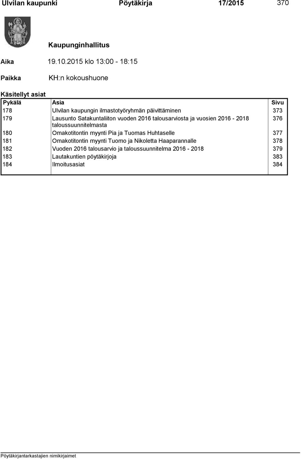 179 Lausunto Satakuntaliiton vuoden 2016 talousarviosta ja vuosien 2016-2018 376 taloussuunnitelmasta 180 Omakotitontin myynti Pia ja