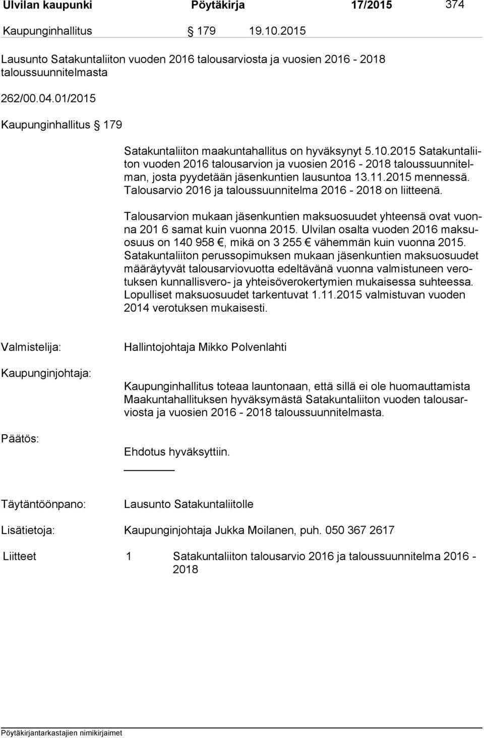 2015 Sa ta kun ta liiton vuoden 2016 talousarvion ja vuosien 2016-2018 ta lous suun ni telman, josta pyydetään jäsenkuntien lausuntoa 13.11.2015 mennessä.