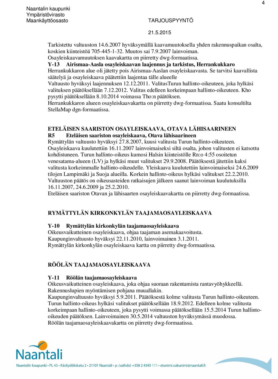 Y-13 Airismaa-Aasla osayleiskaavan laajennus ja tarkistus, Herrankukkaro Herrankukkaron alue oli jätetty pois Airismaa-Aaslan osayleiskaavasta.