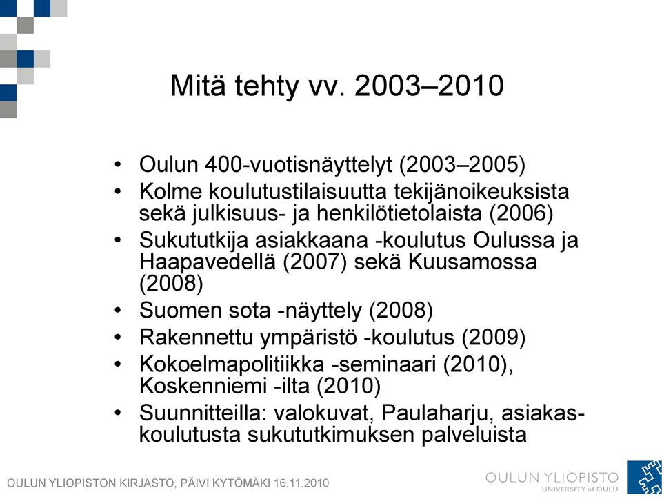 henkilötietolaista (2006) Sukututkija asiakkaana -koulutus Oulussa ja Haapavedellä (2007) sekä Kuusamossa (2008)