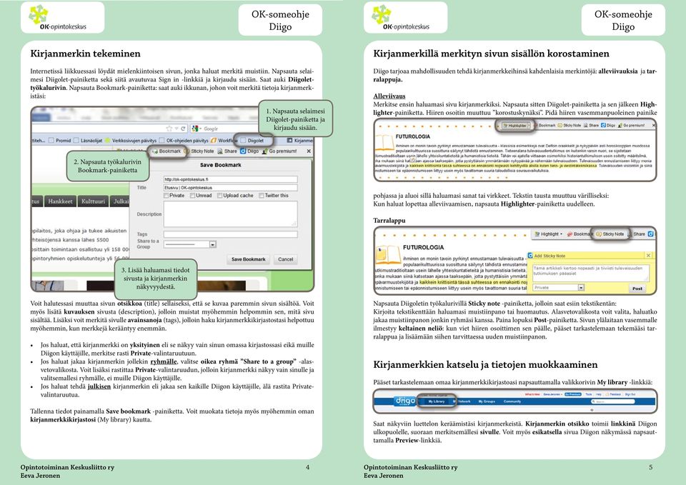 Napsauta Bookmark-painiketta: saat auki ikkunan, johon voit merkitä tietoja kirjanmerkistäsi: 1. Napsauta selaimesi let-painiketta ja kirjaudu sisään.