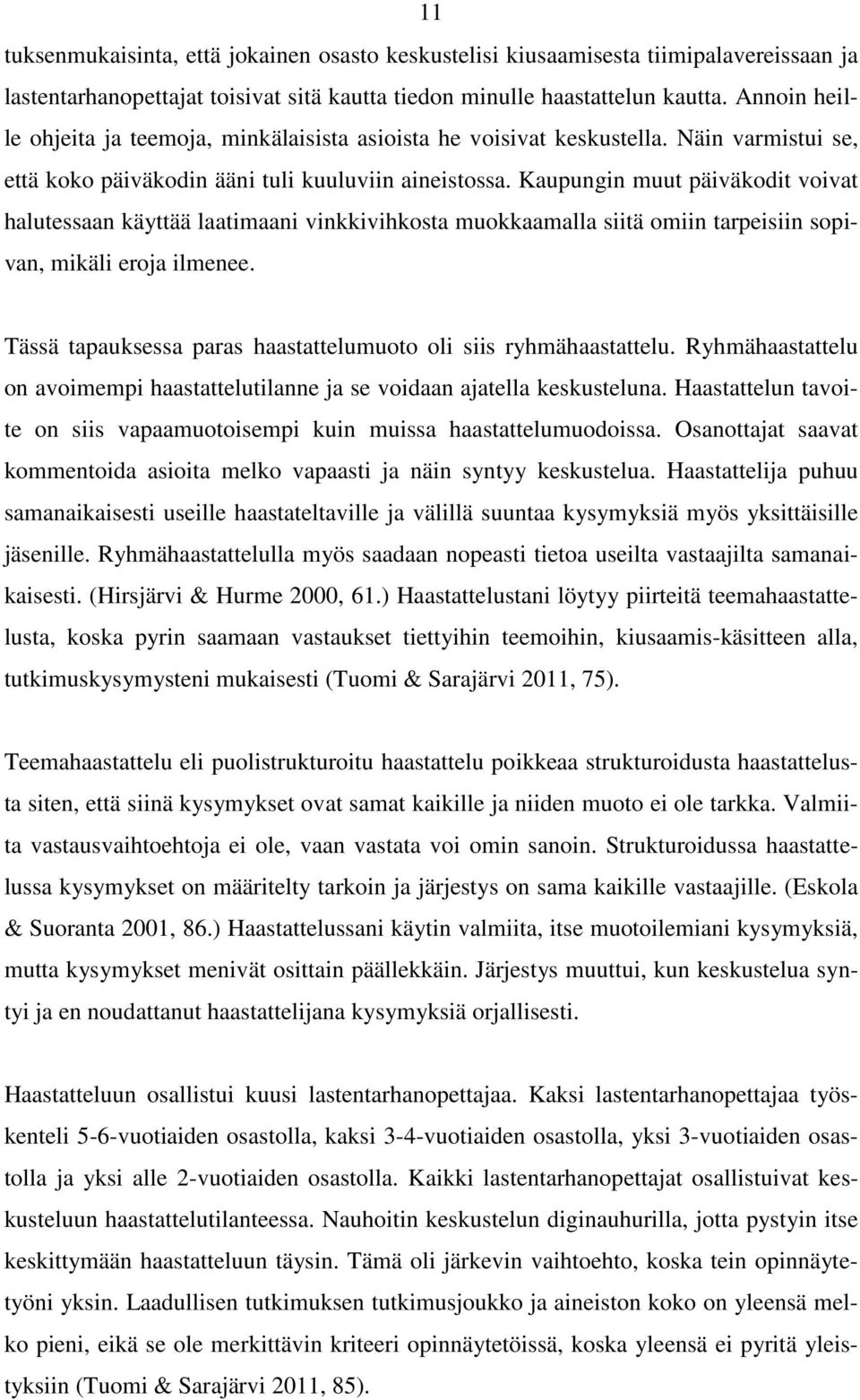 Kaupungin muut päiväkodit voivat halutessaan käyttää laatimaani vinkkivihkosta muokkaamalla siitä omiin tarpeisiin sopivan, mikäli eroja ilmenee.