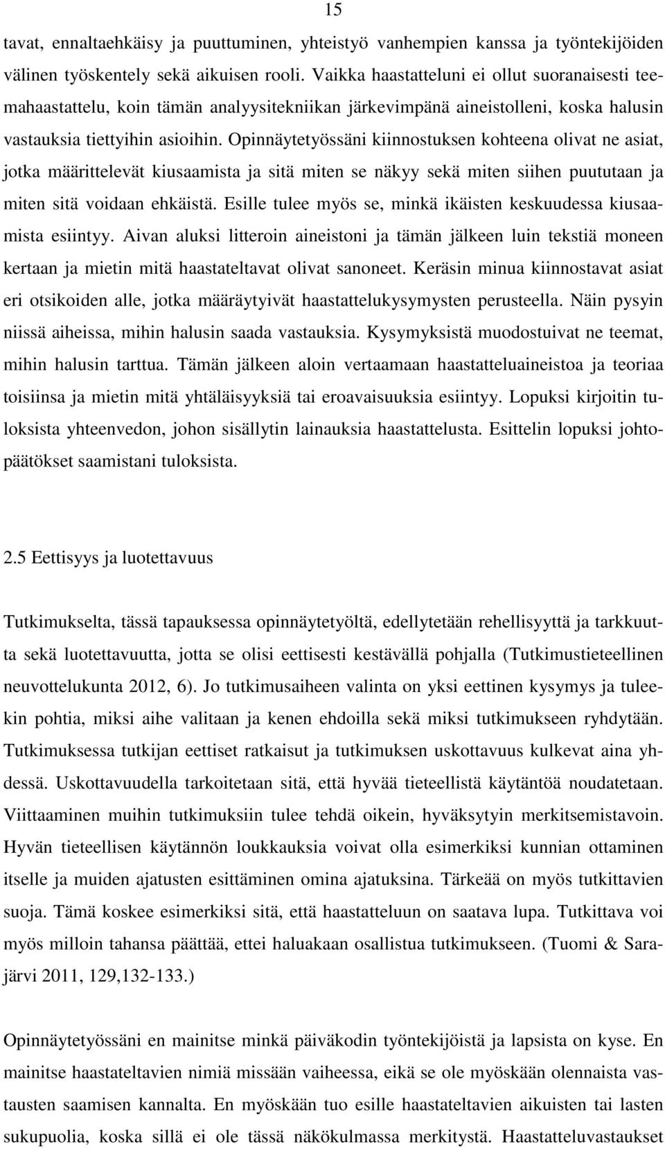 Opinnäytetyössäni kiinnostuksen kohteena olivat ne asiat, jotka määrittelevät kiusaamista ja sitä miten se näkyy sekä miten siihen puututaan ja miten sitä voidaan ehkäistä.