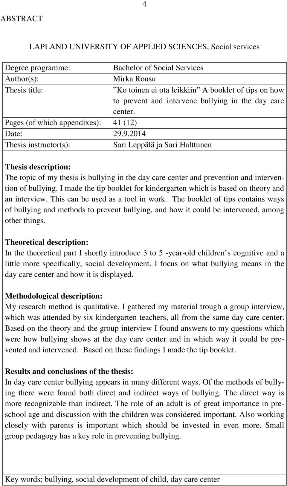 9.2014 Thesis instructor(s): Sari Leppälä ja Sari Halttunen Thesis description: The topic of my thesis is bullying in the day care center and prevention and intervention of bullying.