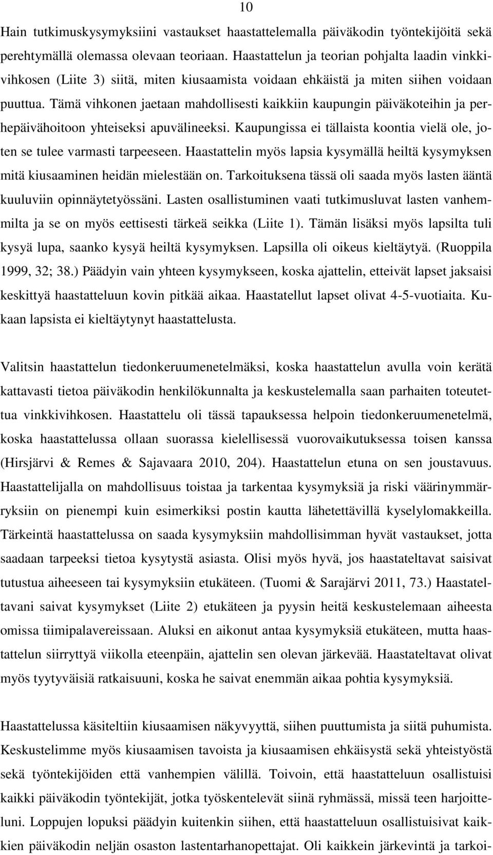 Tämä vihkonen jaetaan mahdollisesti kaikkiin kaupungin päiväkoteihin ja perhepäivähoitoon yhteiseksi apuvälineeksi. Kaupungissa ei tällaista koontia vielä ole, joten se tulee varmasti tarpeeseen.