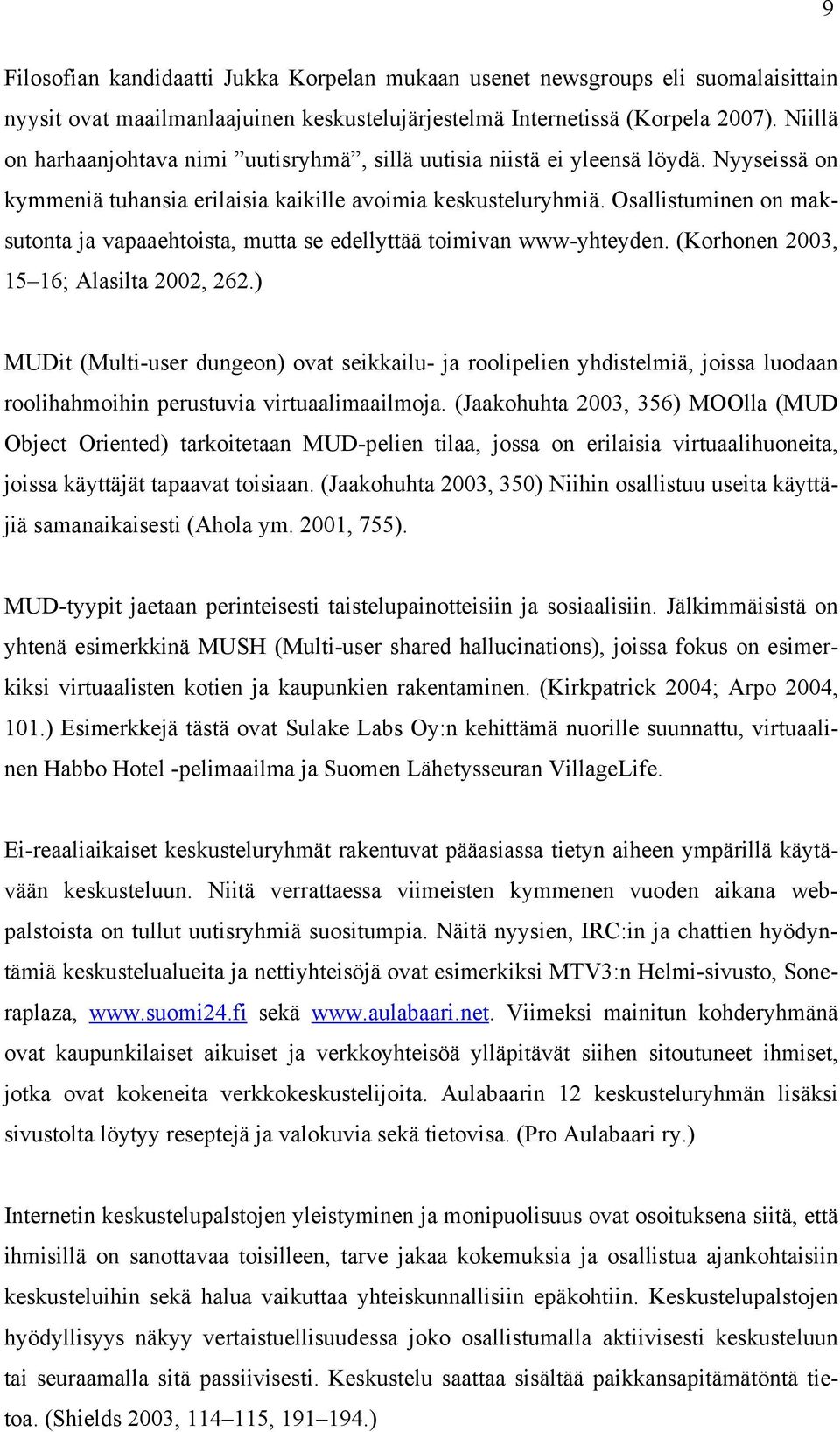 Osallistuminen on maksutonta ja vapaaehtoista, mutta se edellyttää toimivan www-yhteyden. (Korhonen 2003, 15 16; Alasilta 2002, 262.