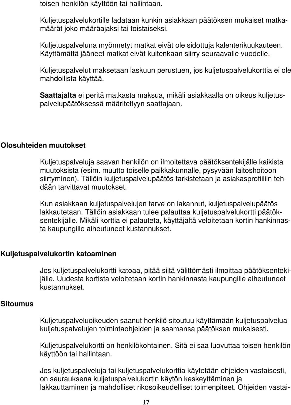 Kuljetuspalvelut maksetaan laskuun perustuen, jos kuljetuspalvelukorttia ei ole mahdollista käyttää.