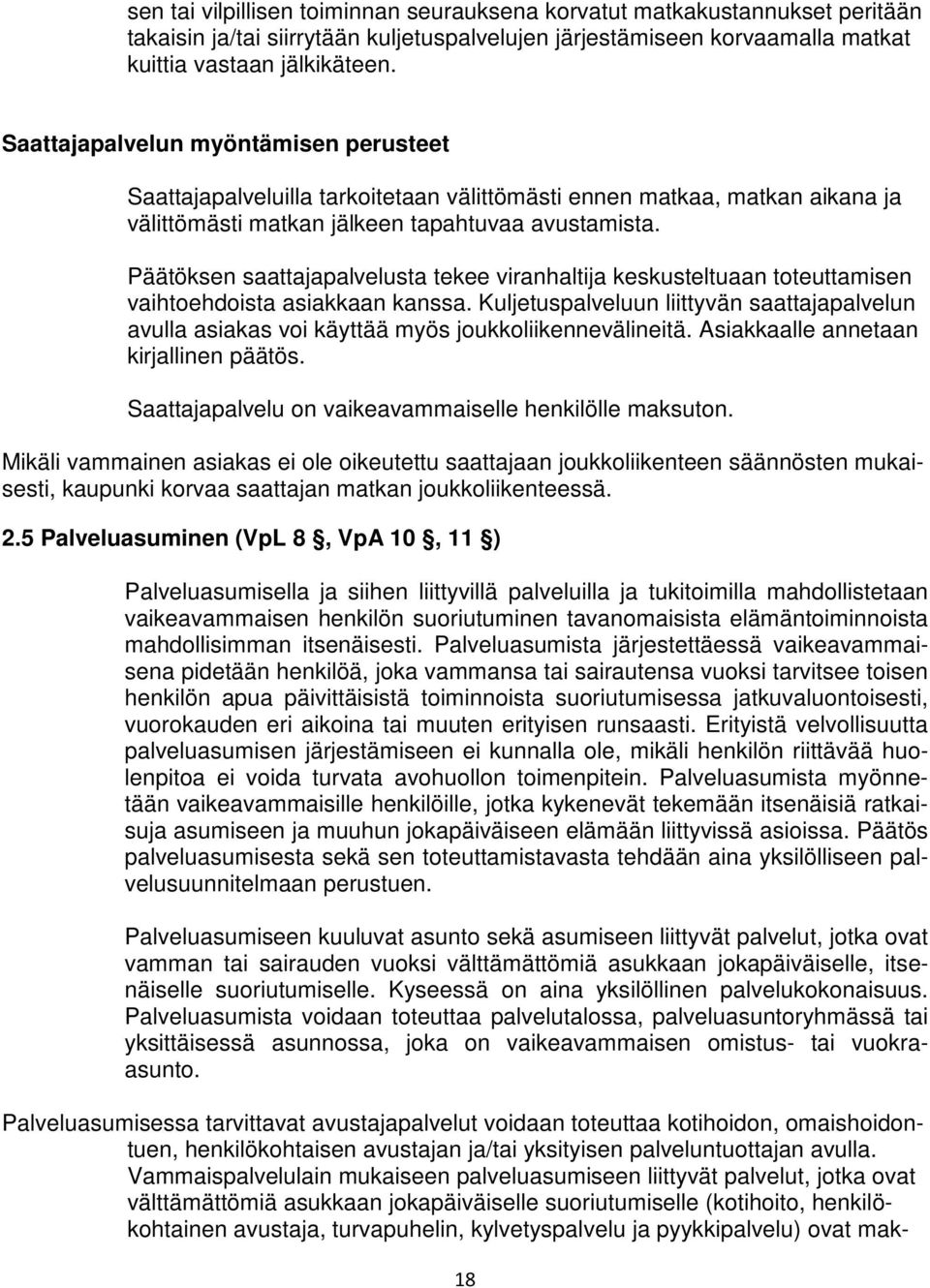 Päätöksen saattajapalvelusta tekee viranhaltija keskusteltuaan toteuttamisen vaihtoehdoista asiakkaan kanssa.