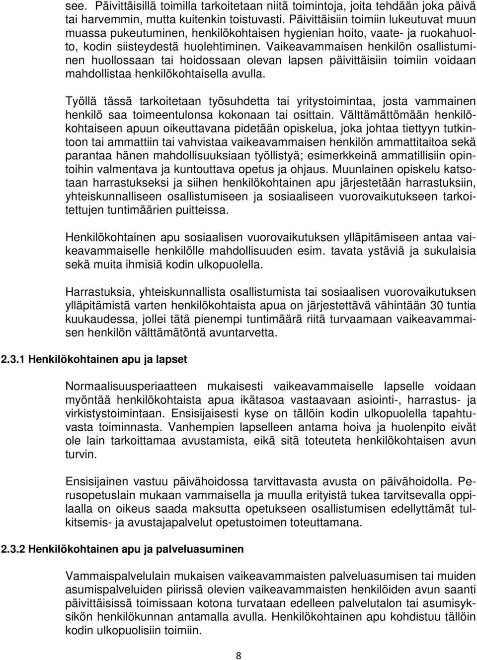 Vaikeavammaisen henkilön osallistuminen huollossaan tai hoidossaan olevan lapsen päivittäisiin toimiin voidaan mahdollistaa henkilökohtaisella avulla.