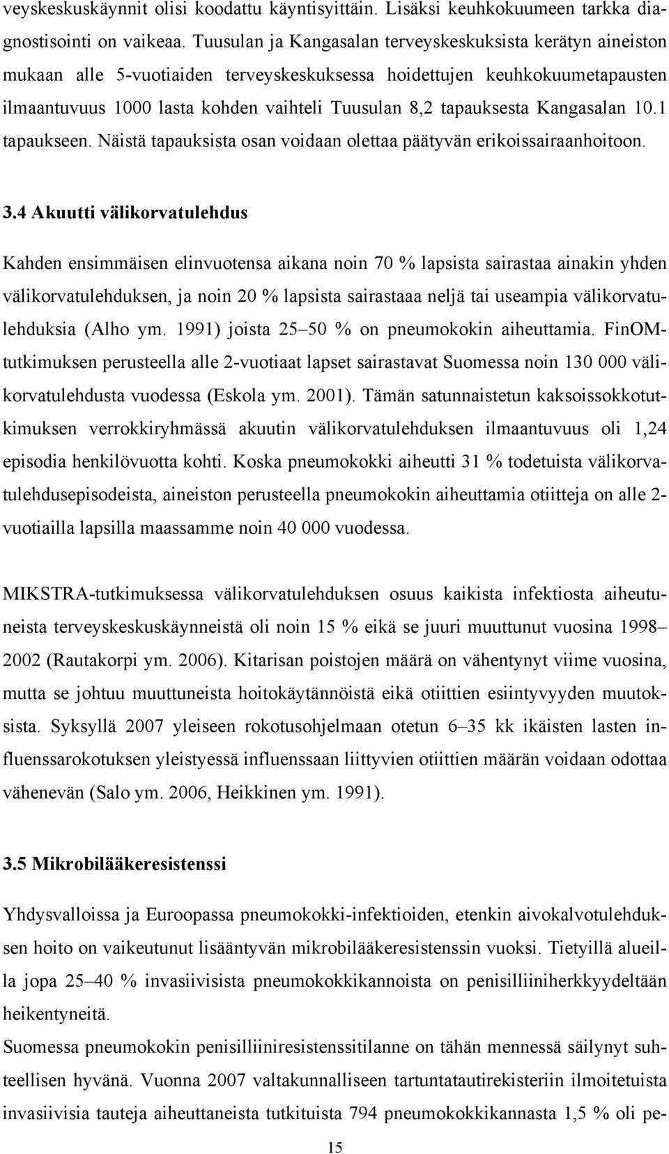 tapauksesta Kangasalan 10.1 tapaukseen. Näistä tapauksista osan voidaan olettaa päätyvän erikoissairaanhoitoon. 3.