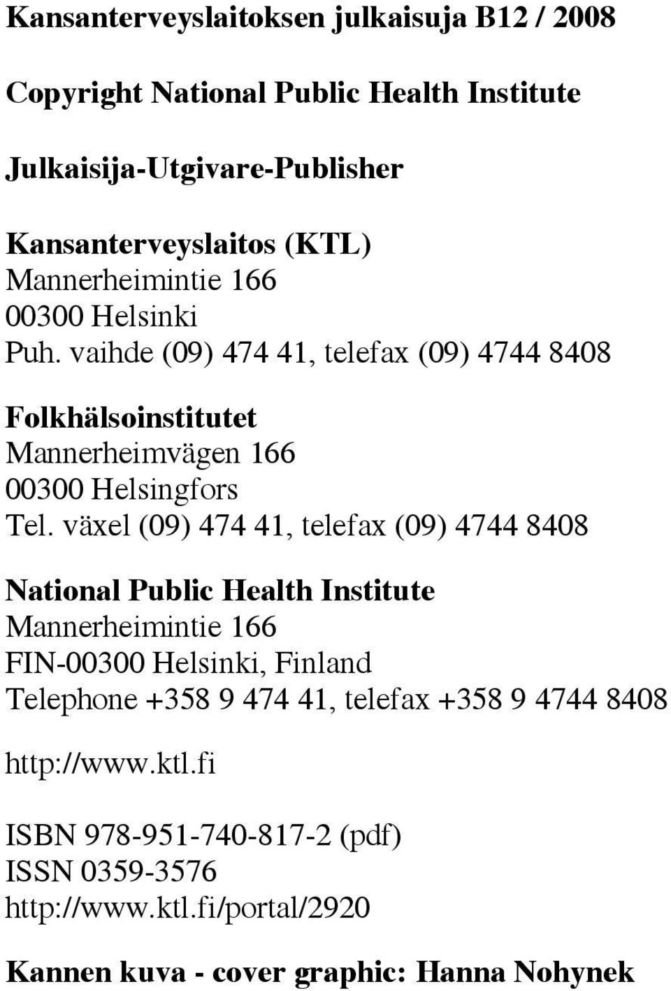 växel (09) 474 41, telefax (09) 4744 8408 National Public Health Institute Mannerheimintie 166 FIN-00300 Helsinki, Finland Telephone +358 9 474 41,