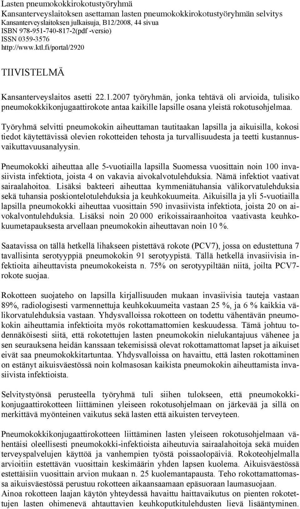 2007 työryhmän, jonka tehtävä oli arvioida, tulisiko pneumokokkikonjugaattirokote antaa kaikille lapsille osana yleistä rokotusohjelmaa.