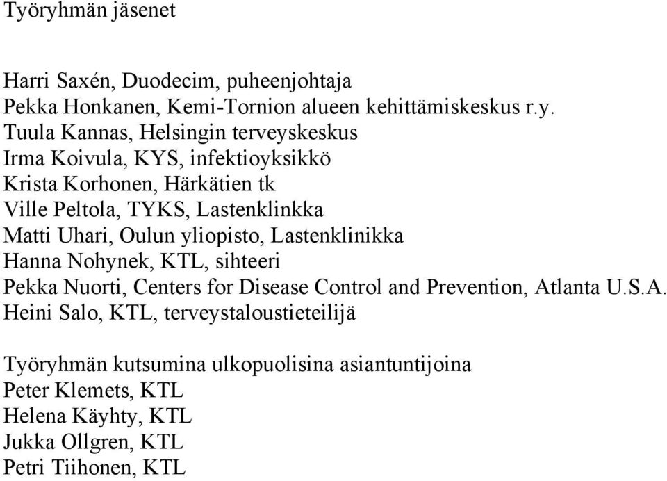 yliopisto, Lastenklinikka Hanna Nohynek, KTL, sihteeri Pekka Nuorti, Centers for Disease Control and Prevention, At
