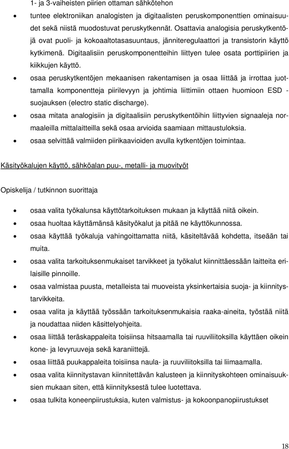 Digitaalisiin peruskomponentteihin liittyen tulee osata porttipiirien ja kiikkujen käyttö.