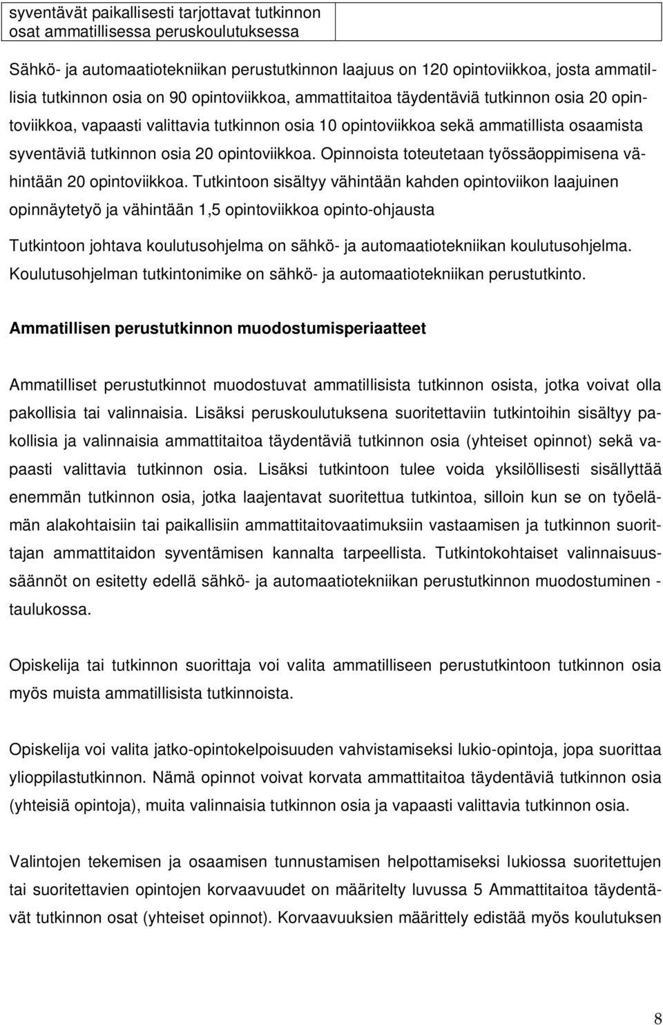 Opinnoista toteutetaan työssäoppimisena vähintään 20 opintoviikkoa.