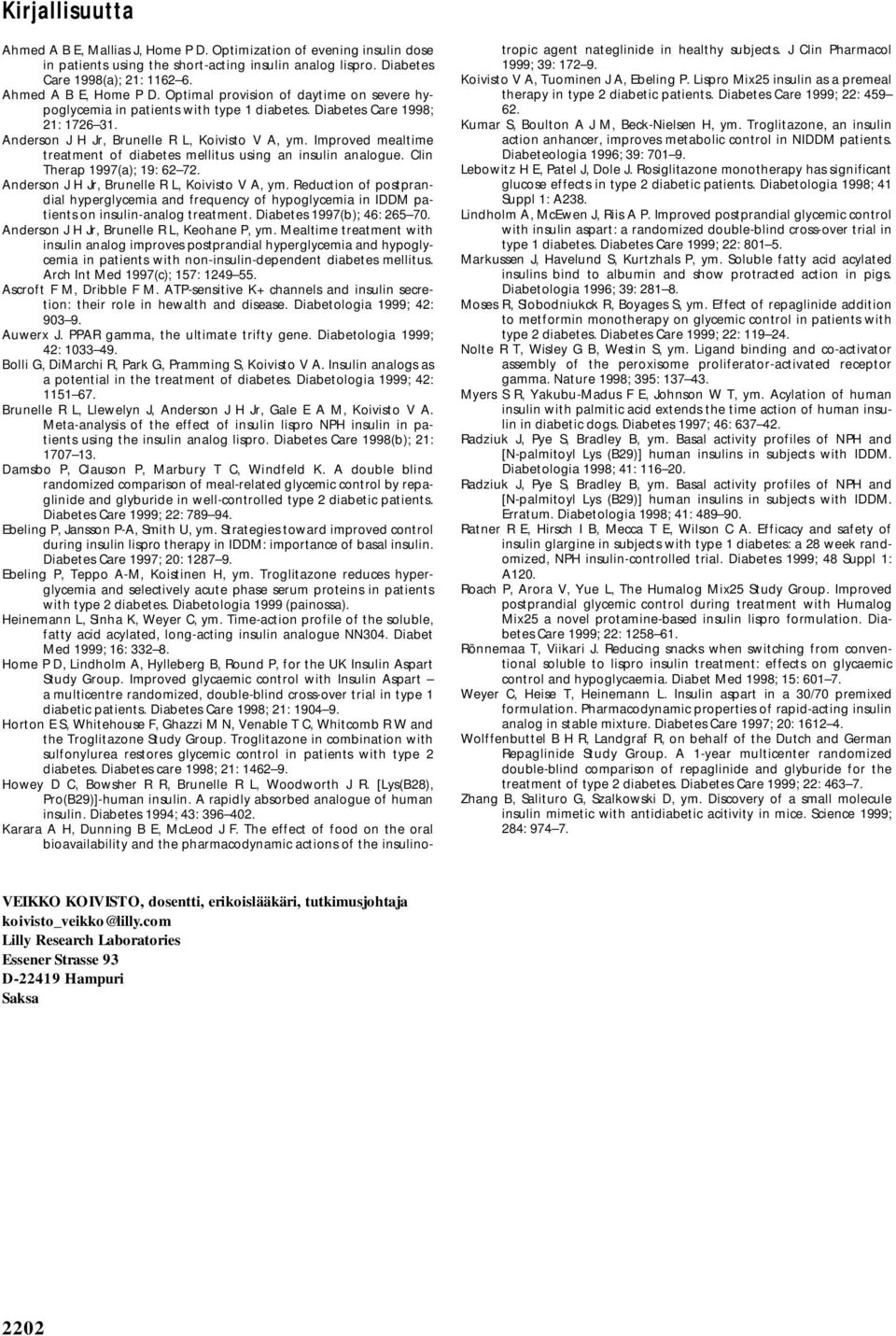 Improved mealtime treatment of diabetes mellitus using an insulin analogue. Clin Therap 1997(a); 19: 62 72. Anderson J H Jr, Brunelle R L, Koivisto V A, ym.
