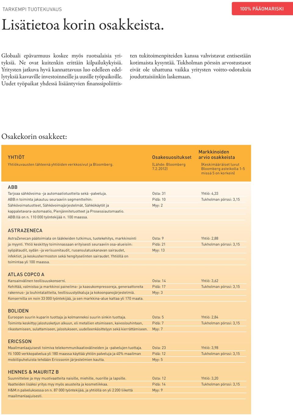 Uudet työpaikat yhdessä lisääntyvien finanssipoliittisten tukitoimenpiteiden kanssa vahvistavat entisestään kotimaista kysyntää.