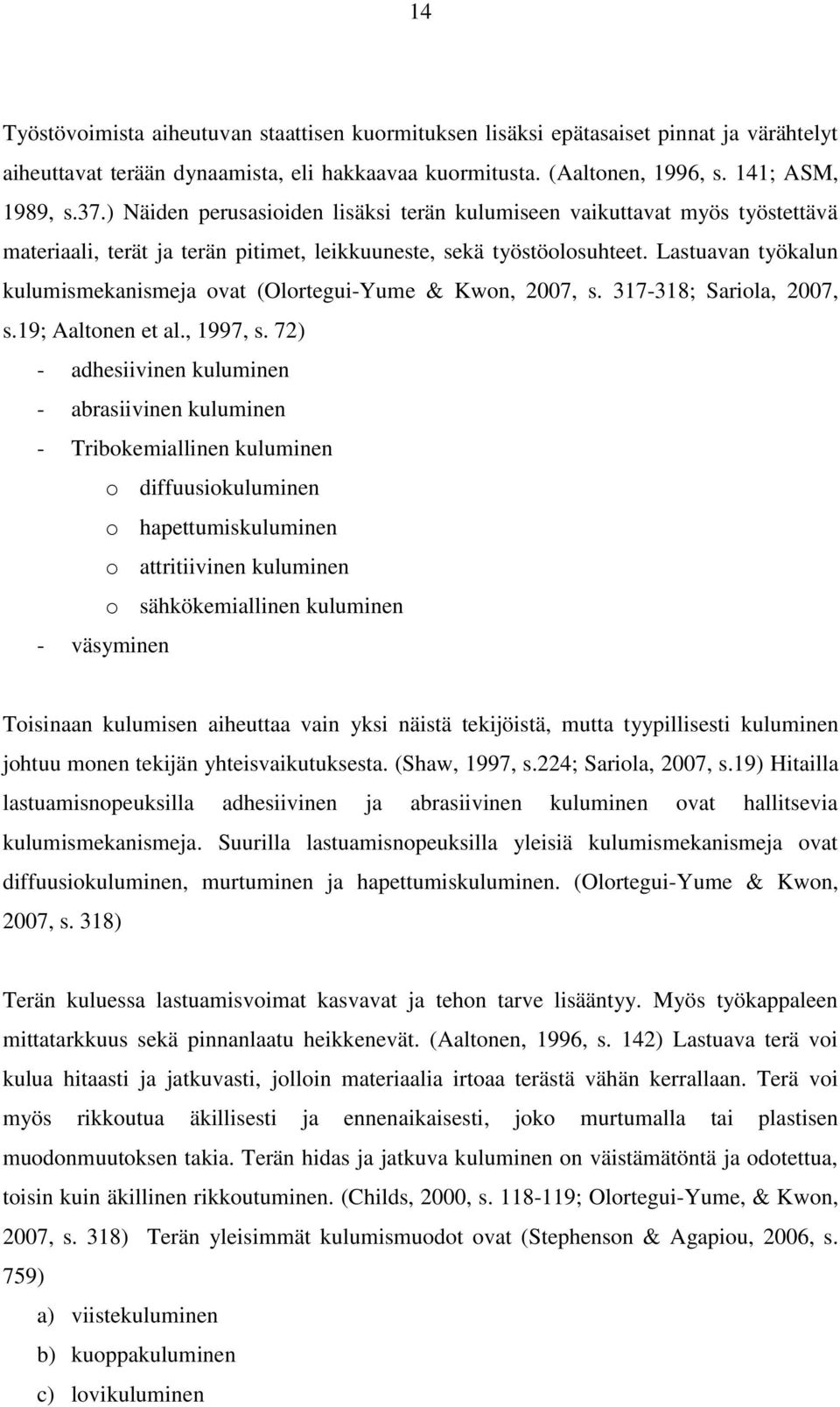 Lastuavan työkalun kulumismekanismeja ovat (Olortegui-Yume & Kwon, 2007, s. 317-318; Sariola, 2007, s.19; Aaltonen et al., 1997, s.