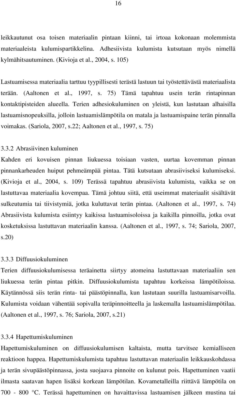 75) Tämä tapahtuu usein terän rintapinnan kontaktipisteiden alueella.