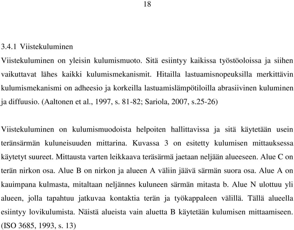 25-26) Viistekuluminen on kulumismuodoista helpoiten hallittavissa ja sitä käytetään usein teränsärmän kuluneisuuden mittarina. Kuvassa 3 on esitetty kulumisen mittauksessa käytetyt suureet.