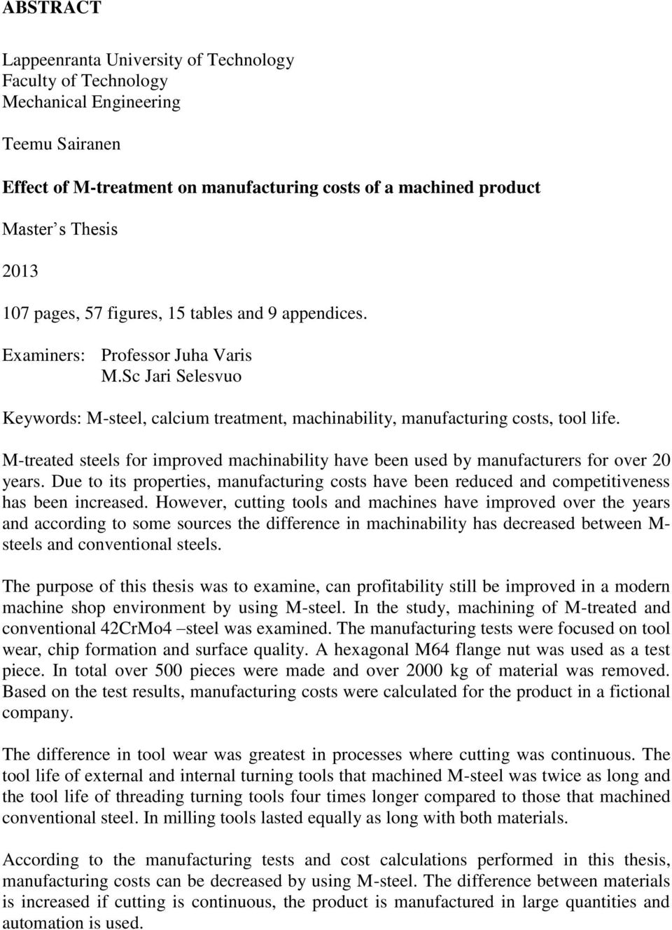 M-treated steels for improved machinability have been used by manufacturers for over 20 years. Due to its properties, manufacturing costs have been reduced and competitiveness has been increased.