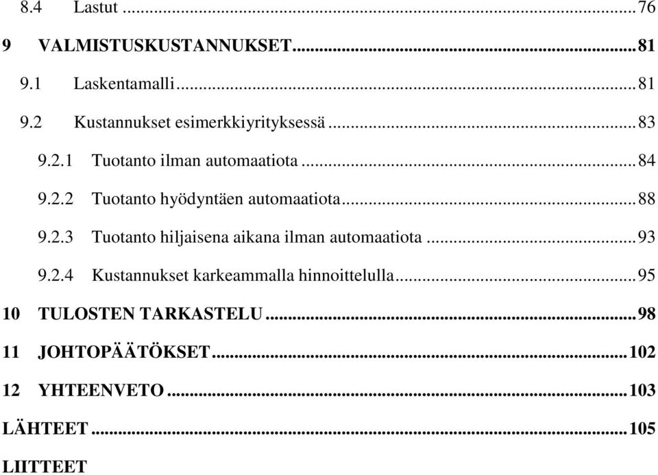 .. 93 9.2.4 Kustannukset karkeammalla hinnoittelulla... 95 10 TULOSTEN TARKASTELU.