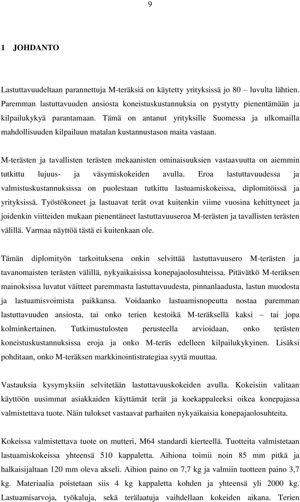 Tämä on antanut yrityksille Suomessa ja ulkomailla mahdollisuuden kilpailuun matalan kustannustason maita vastaan.