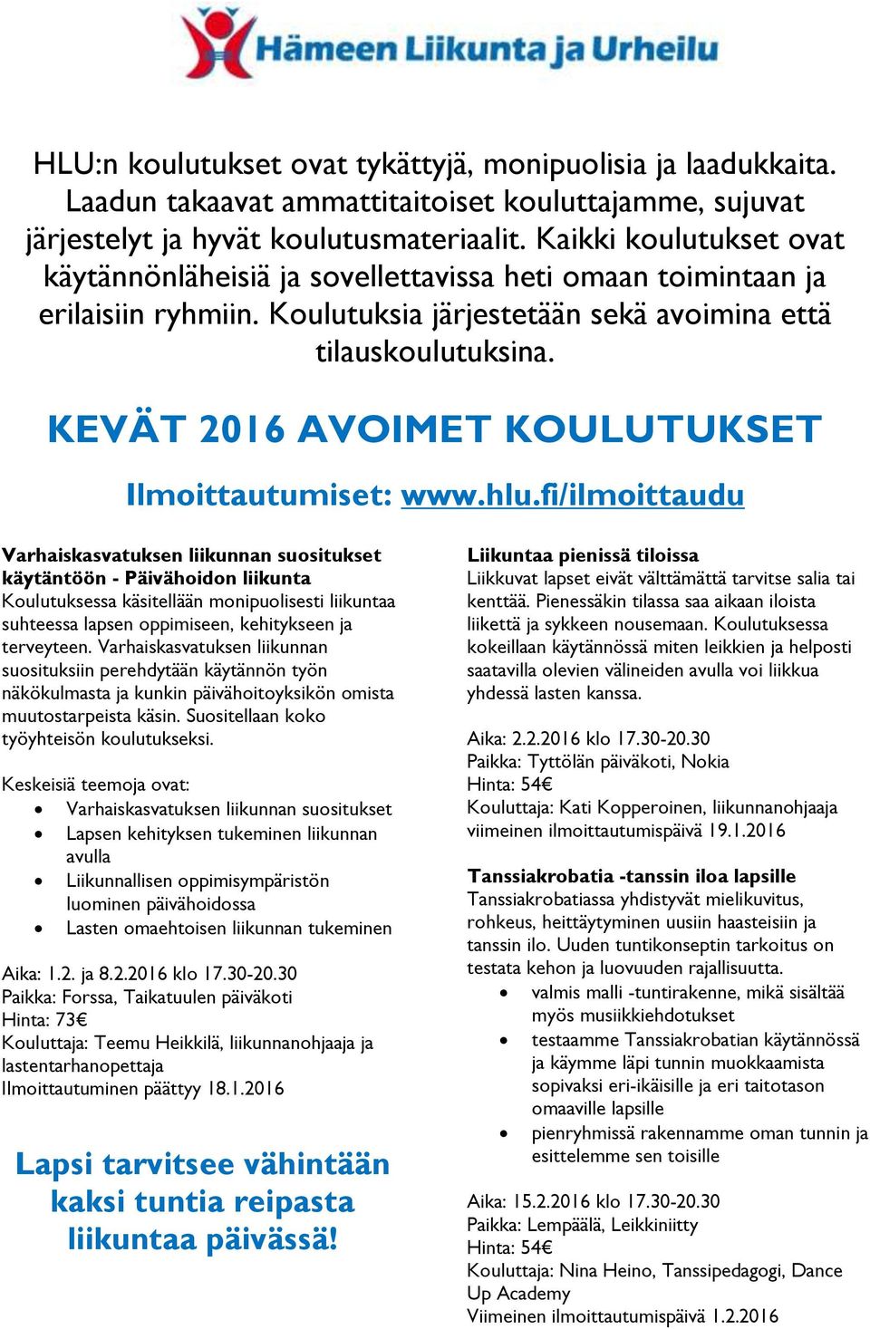 KEVÄT 2016 AVOIMET KOULUTUKSET Ilmoittautumiset: www.hlu.