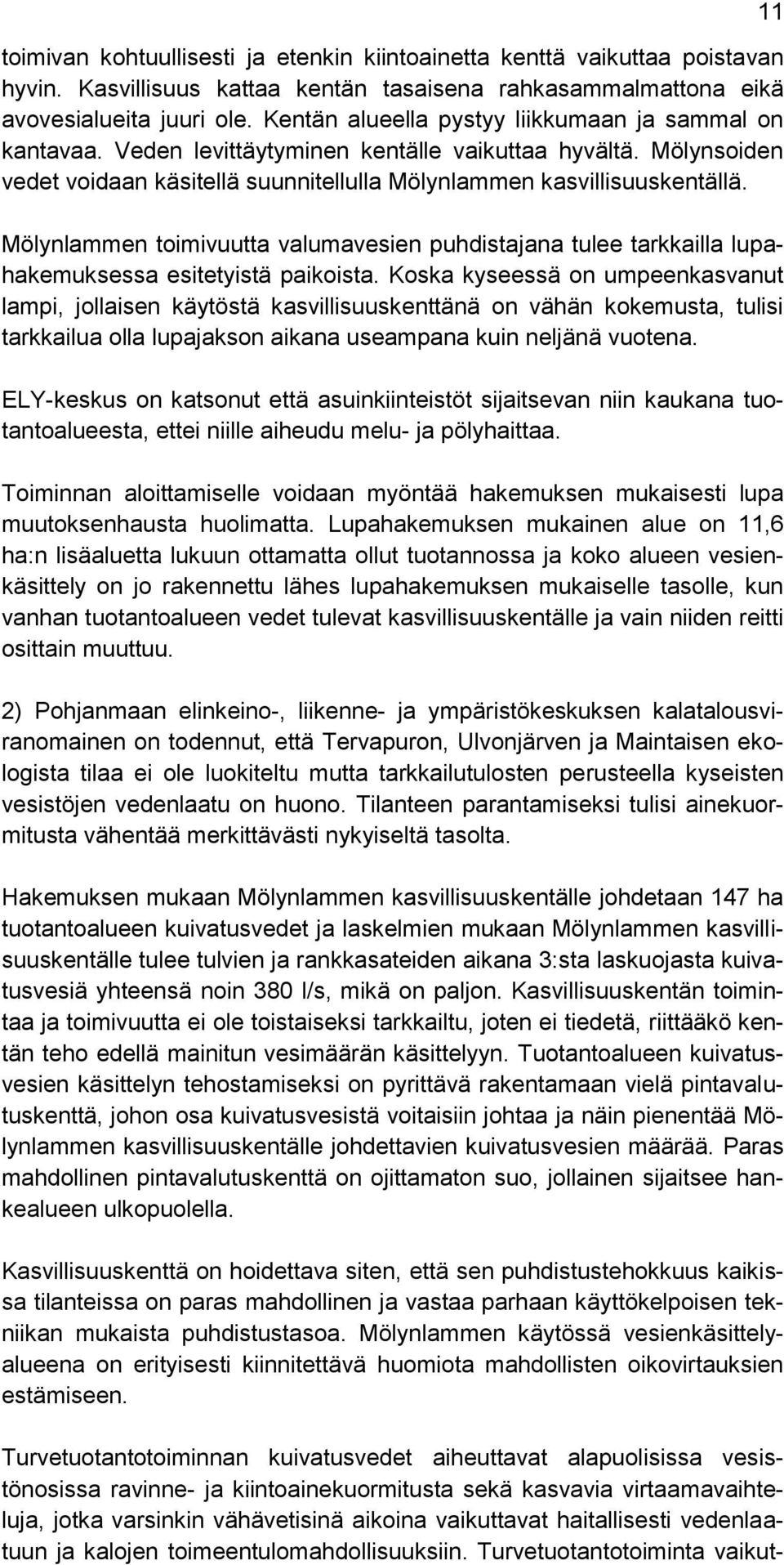 Mölynlammen toimivuutta valumavesien puhdistajana tulee tarkkailla lupahakemuksessa esitetyistä paikoista.