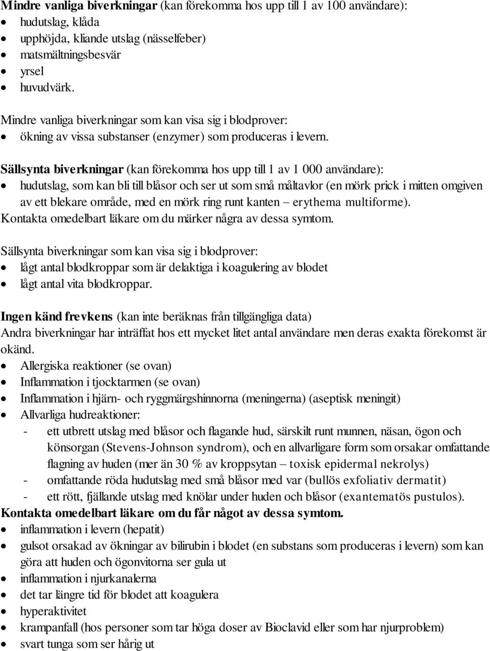 Sällsynta biverkningar (kan förekomma hos upp till 1 av 1 000 användare): hudutslag, som kan bli till blåsor och ser ut som små måltavlor (en mörk prick i mitten omgiven av ett blekare område, med en