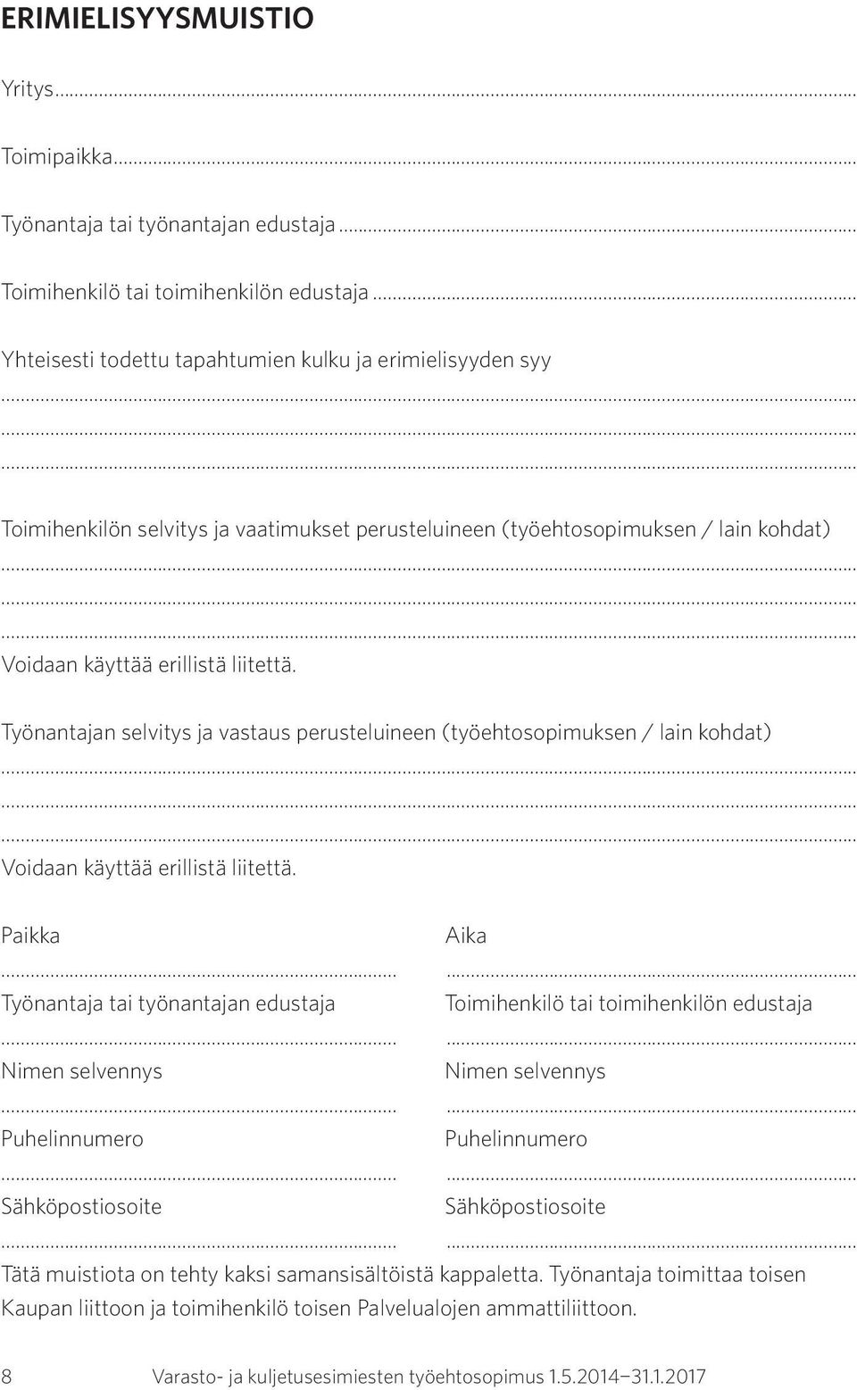 Työnantajan selvitys ja vastaus perusteluineen (työehtosopimuksen / lain kohdat) Voidaan käyttää erillistä liitettä.